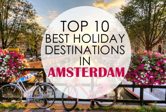 Top 10 Best Holiday Destinations in Amsterdam