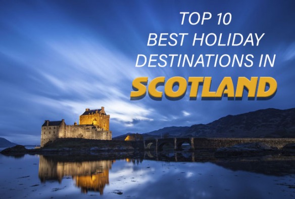 Top 10 Best Holiday Destinations in Scotland
