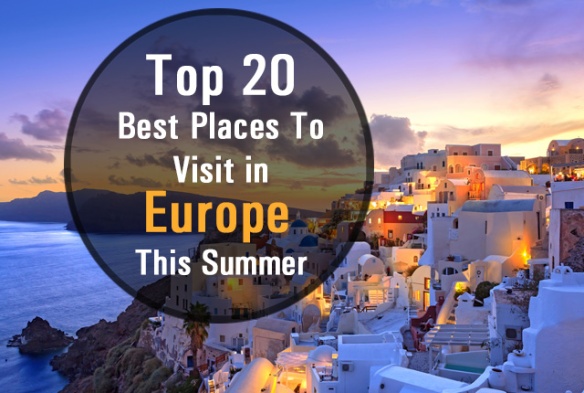 Top 20 Best Places To Visit in Europe This Summer