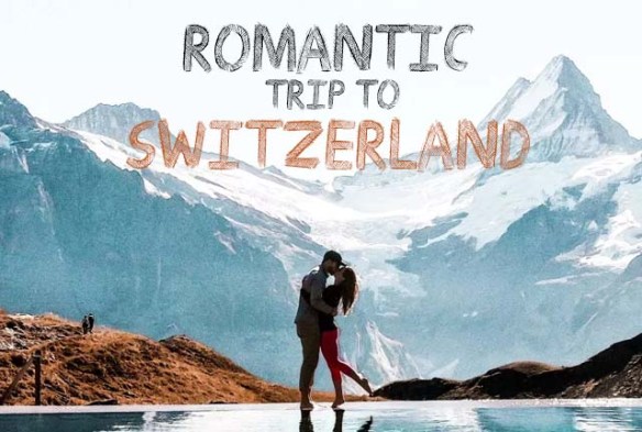 Romantic Trip to Switzerland - Vacation Ideas for couple